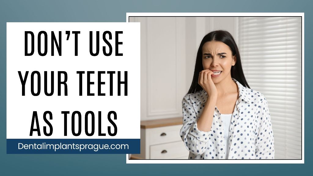 Don’t Use Your Teeth as Tools