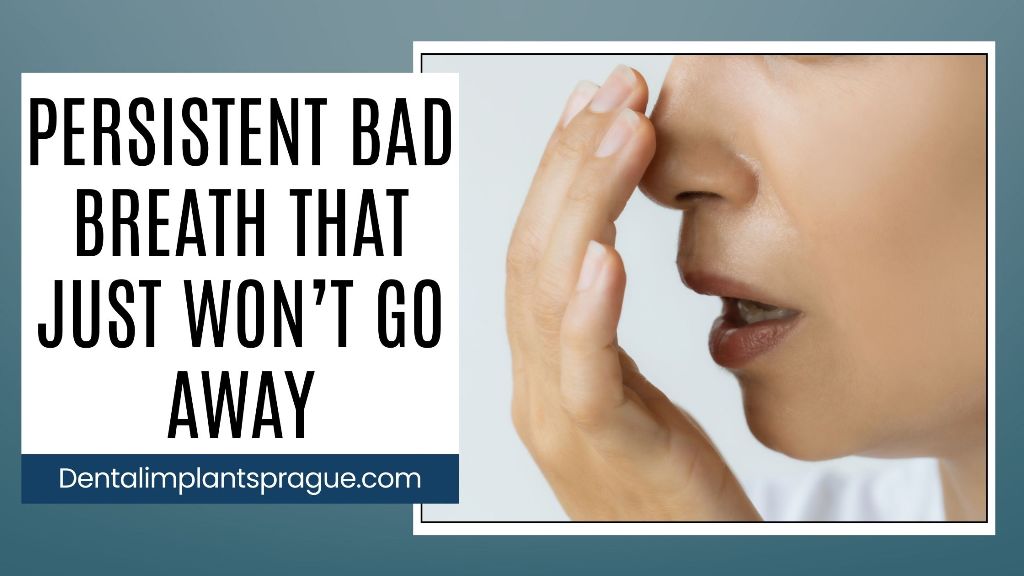 Persistent Bad Breath That Just Won’t Go Away
