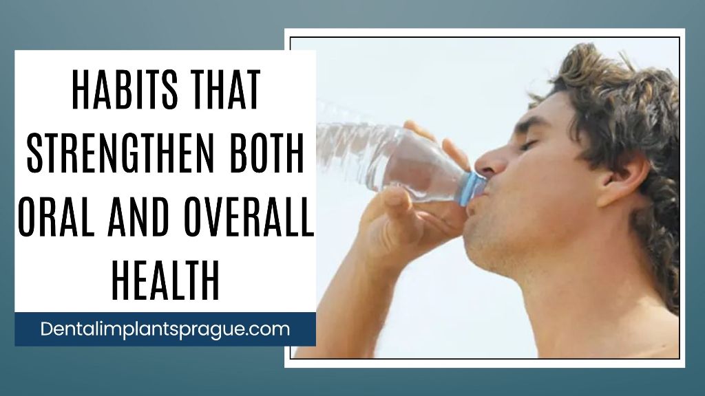 Habits That Strengthen Both Oral and Overall Health