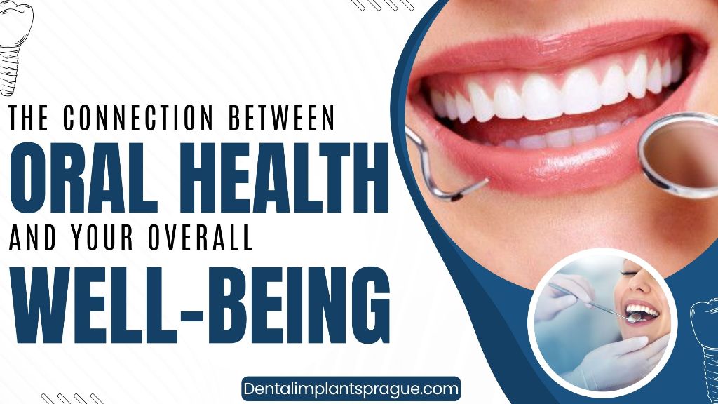 The Connection Between Oral Health and Your Overall Well-Being